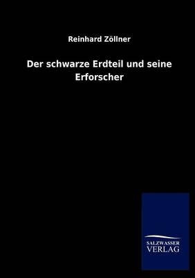 Der schwarze Erdteil und seine Erforscher - Reinhard ZÃ¶llner