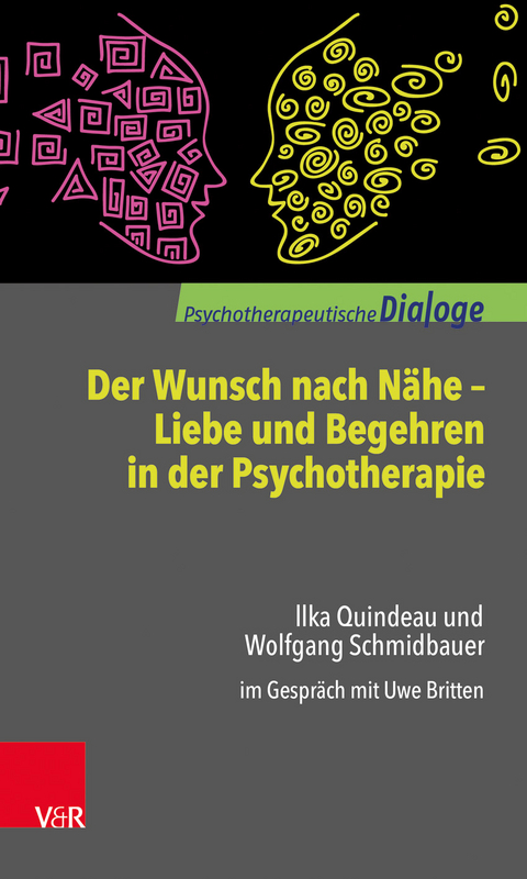 Der Wunsch nach Nähe – Liebe und Begehren in der Psychotherapie - Ilka Quindeau, Wolfgang Schmidbauer, Uwe Britten