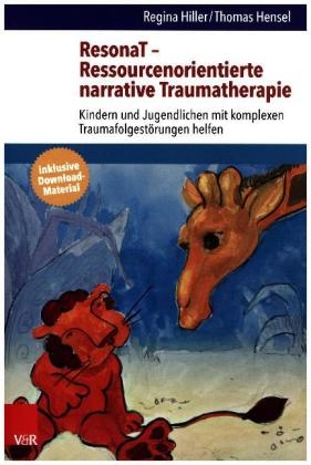 ResonaT – Ressourcenorientierte narrative Traumatherapie - Regina Hiller, Thomas Hensel