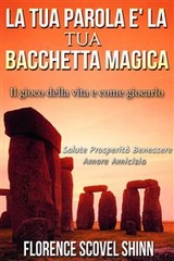 La tua parola è una bacchetta magica - Florence Scovel Shinn