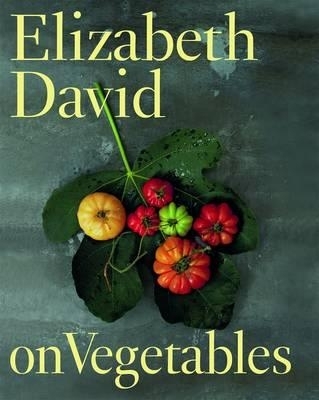 Elizabeth David on Vegetables - Elizabeth David