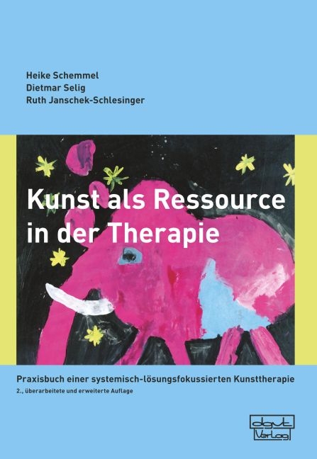 Kunst als Ressource in der Therapie - Heike Schemmel, Dietmar Selig, Ruth Janschek-Schlesinger