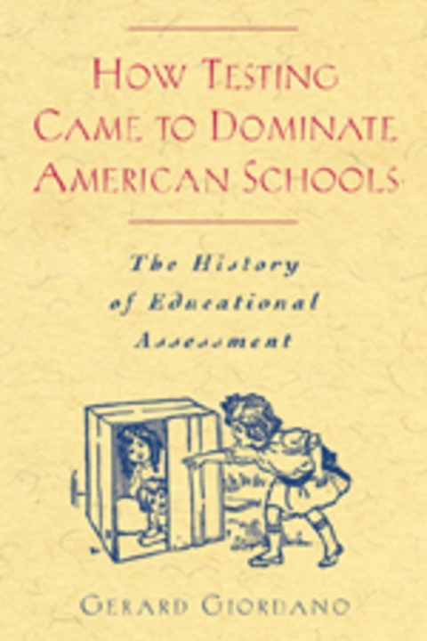 How Testing Came to Dominate American Schools - Gerard Giordano