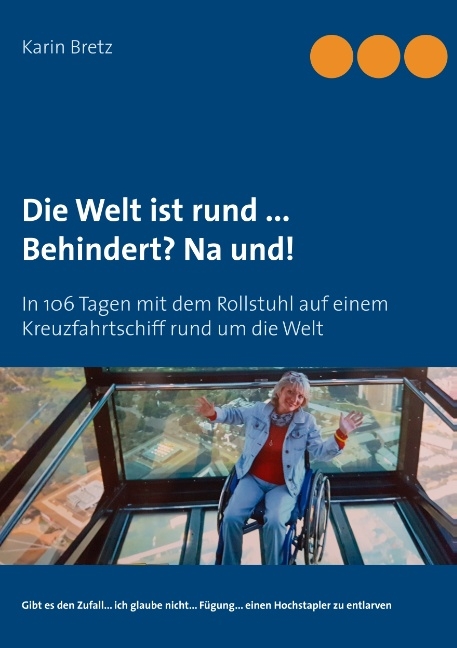 Die Welt ist rund ... Behindert? Na und! - Karin Bretz