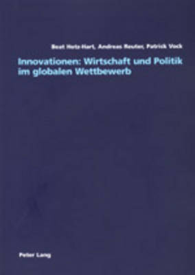 Innovationen: Wirtschaft und Politik im globalen Wettbewerb - Beat Hotz-Hart, Andreas Reuter, Patrick Vock