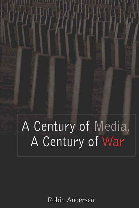 A Century of Media, A Century of War - Robin Andersen