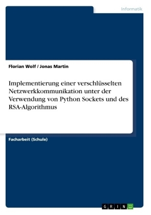 Implementierung einer verschlüsselten Netzwerkkommunikation unter der Verwendung von Python Sockets und des RSA-Algorithmus - Florian Wolf, Jonas Martin