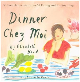 Dinner Chez Moi - Elizabeth Bard