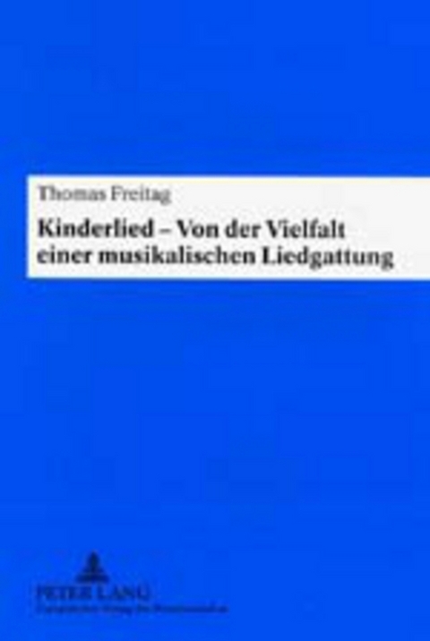 Kinderlied – Von der Vielfalt einer musikalischen Liedgattung - Thomas Freitag