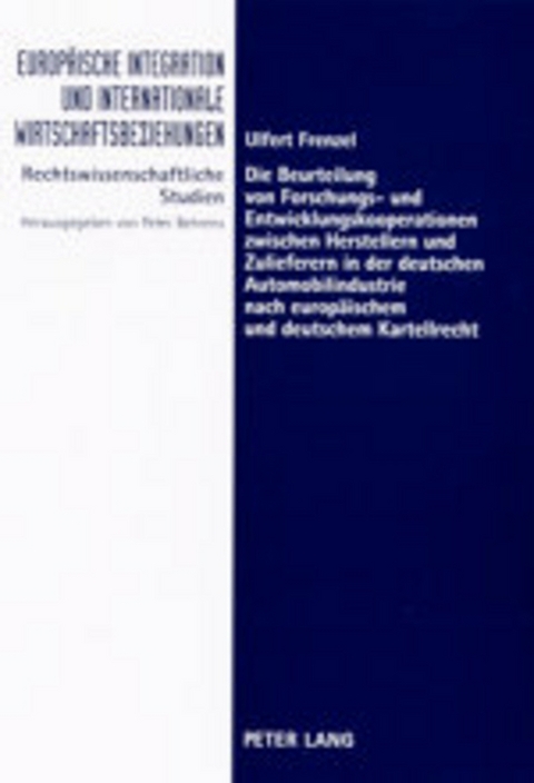 Die Beurteilung von Forschungs- und Entwicklungskooperationen zwischen Herstellern und Zulieferern in der deutschen Automobilindustrie nach europäischem und deutschem Kartellrecht - Ulfert Frenzel