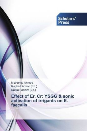 Effect of Er, Cr: YSGG & sonic activation of irrigants on E. faecalis - Muthanna Ahmed