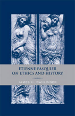 Etienne Pasquier on Ethics and History - James H. Dahlinger