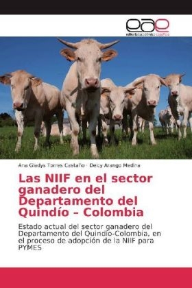 Las NIIF en el sector ganadero del Departamento del QuindÃ­o Â¿ Colombia - Ana Gladys Torres CastaÃ±o, Deicy Arango Medina