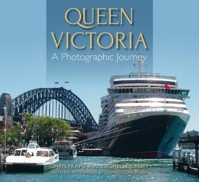 Queen Victoria: A Photographic Journey - Chris Frame, Rachelle Cross