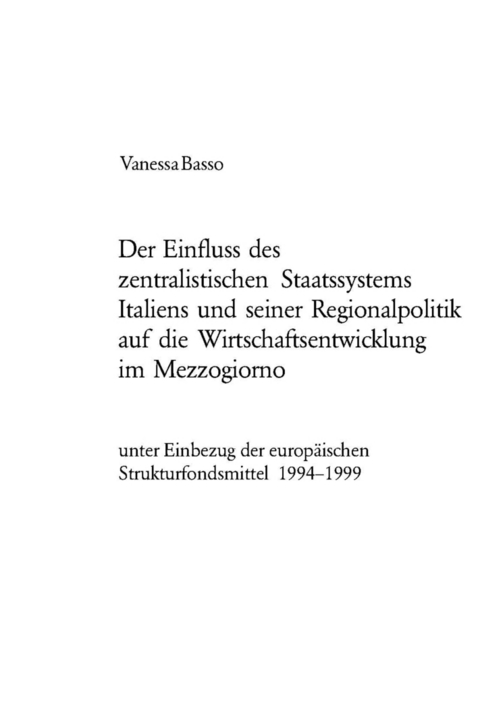 Der Einfluss des zentralistischen Staatssystems Italiens und seiner Regionalpolitik auf die Wirtschaftsentwicklung im Mezzogiorno - Vanessa Basso