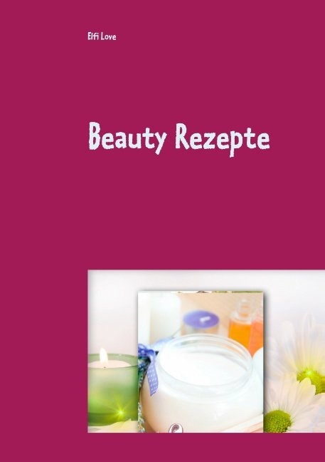 Beauty Rezepte - Elfi Love