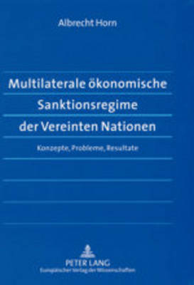 Multilaterale ökonomische Sanktionsregime der Vereinten Nationen - Albrecht Horn