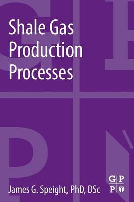 Shale Gas Production Processes - James G. Speight