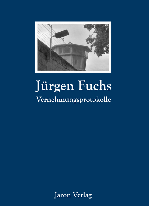 Vernehmungsprotokolle - Jürgen Fuchs