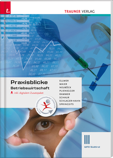 Praxisblicke - Betriebswirtschaft III Wfo Südtirol inkl. digitalem Zusatzpaket - Dagmar Springsits, Evelyn Plienegger, Elke Rammer, Astrid Neuböck, Herlinde Maier, Eva-Maria Schlager-Hahn, Erwin Schaur, Monika Najand-Ellmer