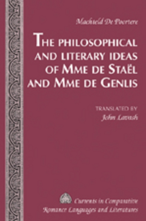 The Philosophical and Literary Ideas of Mme De Staeel and of Mme De Genlis - Machteld De Poortere