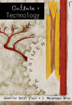 Culture and Technology - Jennifer Daryl Slack, J. Macgregor Wise