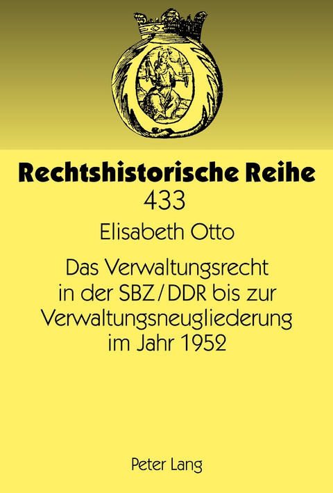 Das Verwaltungsrecht in der SBZ/DDR bis zur Verwaltungsneugliederung im Jahr 1952 - Elisabeth Otto