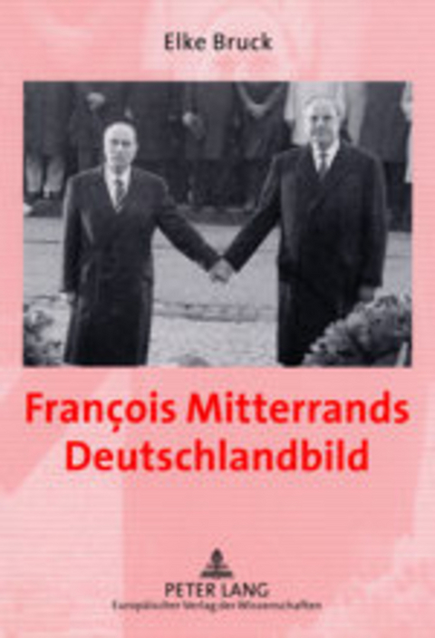 François Mitterrands Deutschlandbild - Elke Bruck