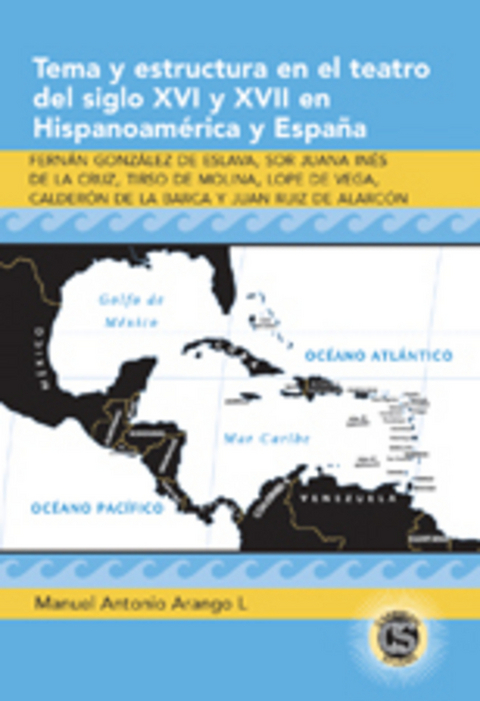 Tema y Estructura en el Teatro del Siglo XVI y XVII en Hispanoamerica y Espana - Manuel Antonio Arango L.