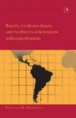 Parody, the Avant-garde, and the Poetics of Subversion in Oliverio Girondo - Patricia M. Montilla