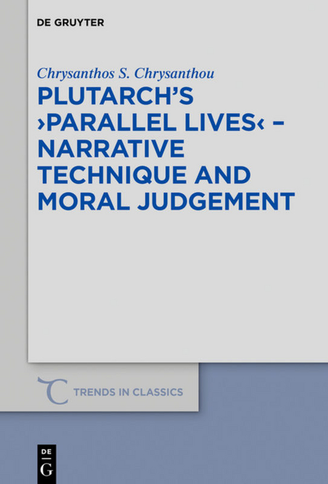 Plutarch’s >Parallel Lives< - Narrative Technique and Moral Judgement - Chrysanthos S. Chrysanthou