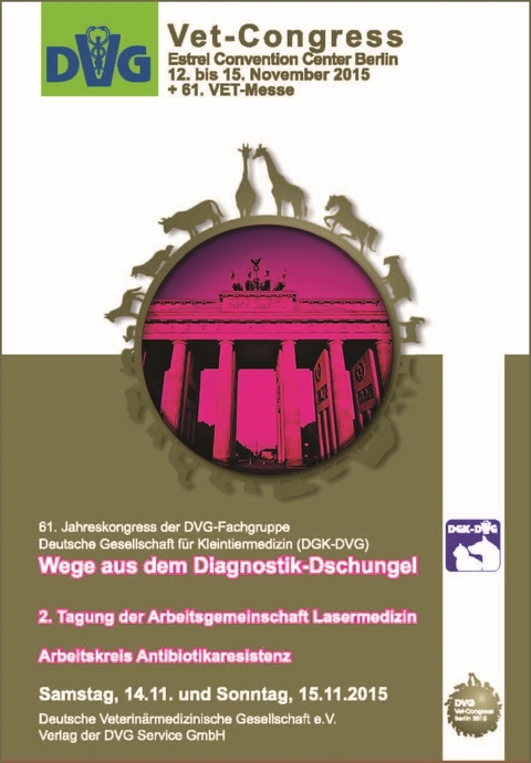 DVG-Vet-Congress 2015 in Berlin: Wege aus dem Diagnostik-Dschungel - 2. Tagung der Arbeitsgemeinschaft Lasermedizin - Arbeitskreis Antibiotikaresistenz