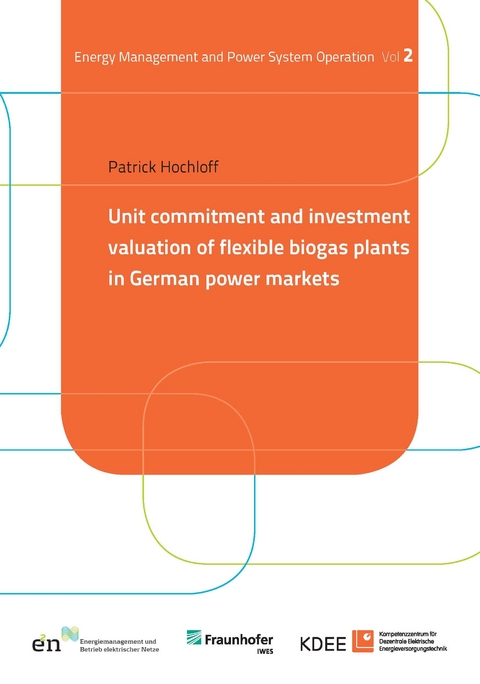 Unit commitment and investment valuation of flexible biogas plants in German power markets - Patrick Hochloff