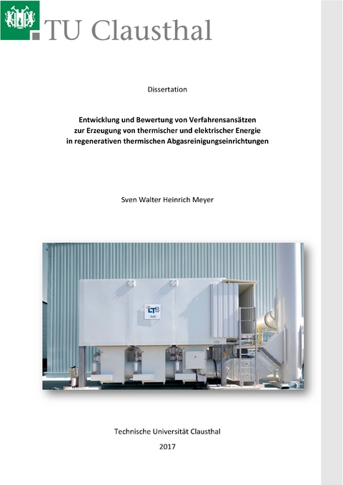 Entwicklung und Bewertung von Verfahrensansätzen zur Erzeugung von thermischer und elektrischer Energie in regenerativen thermischen Abgasreinigungseinrichtungen - Sven Walter Heinrich Meyer