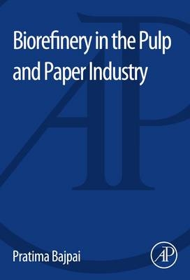 Biorefinery in the Pulp and Paper Industry - Pratima Bajpai