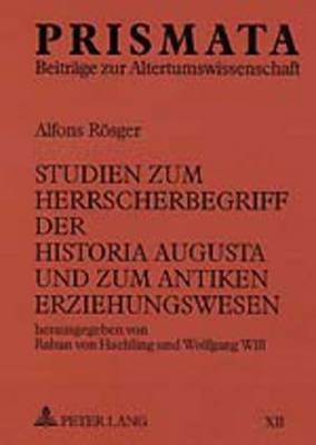 Studien zum Herrscherbegriff der Historia Augusta und zum antiken Erziehungswesen - Raban Von Haehling, Wolfgang Will