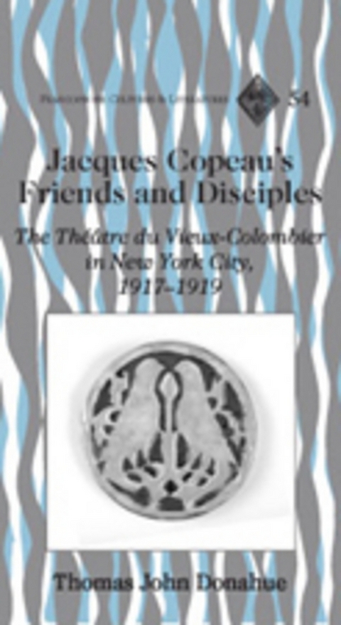 Jacques Copeau's Friends and Disciples - Thomas John Donahue