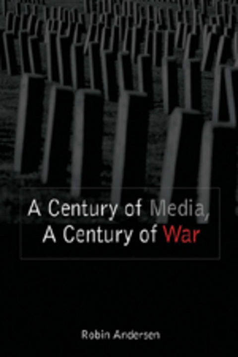 A Century of Media, a Century of War - Robin Andersen