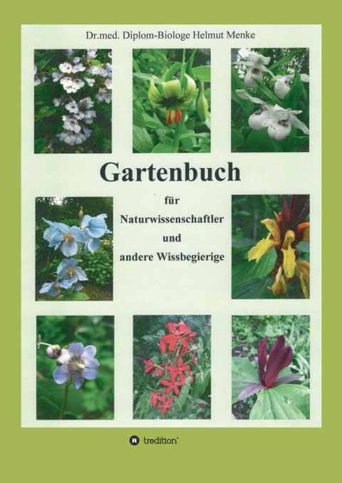 Gartenbuch für Naturwissenschaftler und andere Wissbegierige - Dr.med. Diplom-Biologe Helmut Menke