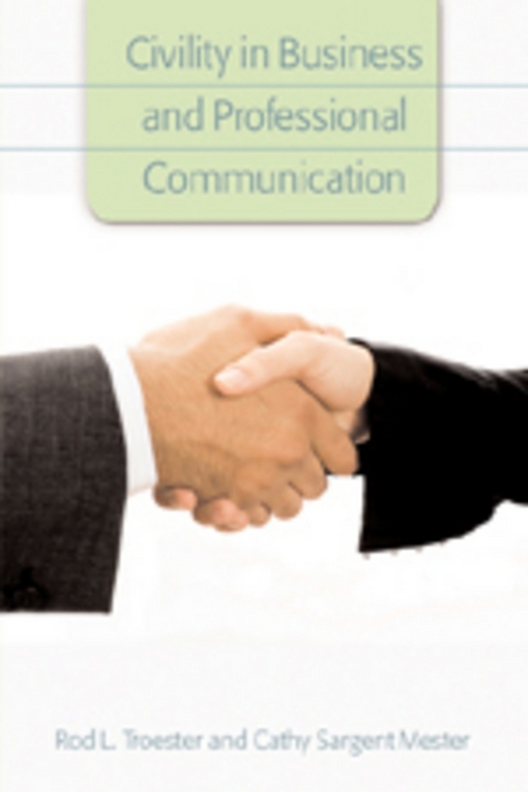 Civility in Business and Professional Communication - Rod L. Troester, Cathy Sargent Mester