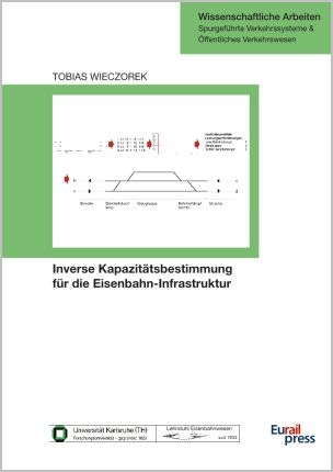 Inverse Kapazitätsbestimmung für die Eisenbahn-Infrastruktur - Tobias Wieczorek