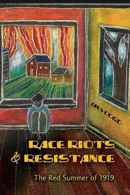 Race Riots and Resistance - Jan Voogd