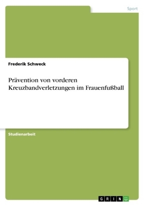 PrÃ¤vention von vorderen Kreuzbandverletzungen im FrauenfuÃball - Frederik Schweck