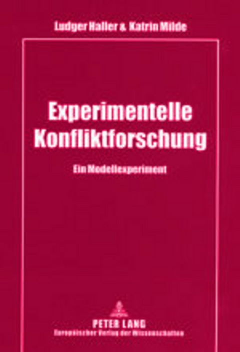 Experimentelle Konfliktforschung - Ludger Haller, Katrin Milde