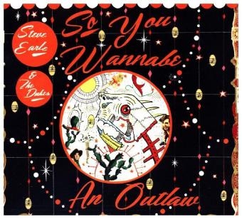 So You Wannabe an Outlaw, 1 Audio-CD - Steve Earle,  The Dukes