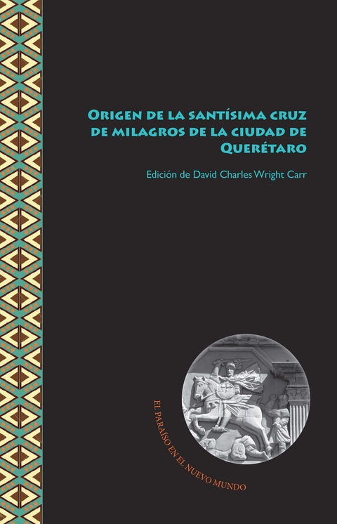 Origen de la santísima cruz de milagros de la ciudad de Querétaro - 