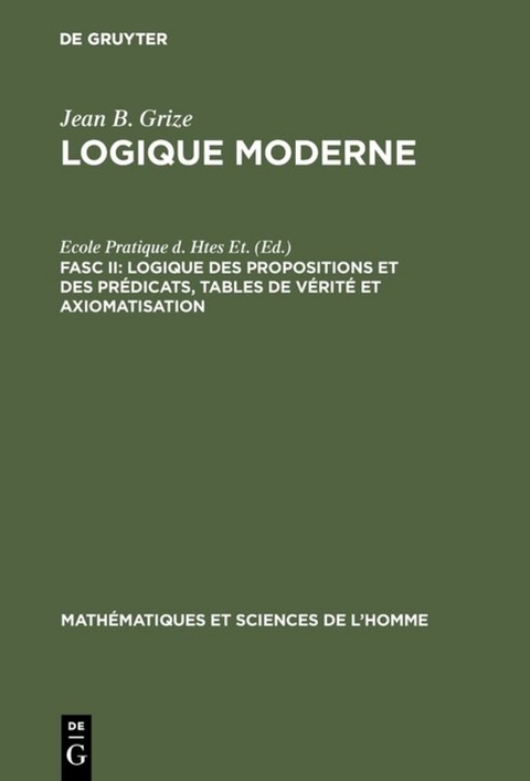 Logique Moderne, Fasc II, Logique des propositions et des prédicats, tables de vérité et axiomatisation - Jean-Blaise Grize