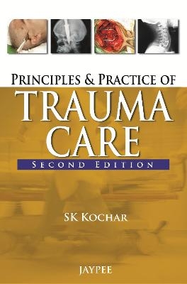 Principles and Practice of Trauma Care - SK Kochar