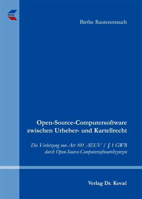 Open-Source-Computersoftware zwischen Urheber- und Kartellrecht - Birthe Rautenstrauch