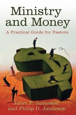 Ministry and Money - Janet T. Jamieson, Philip D. Jamieson